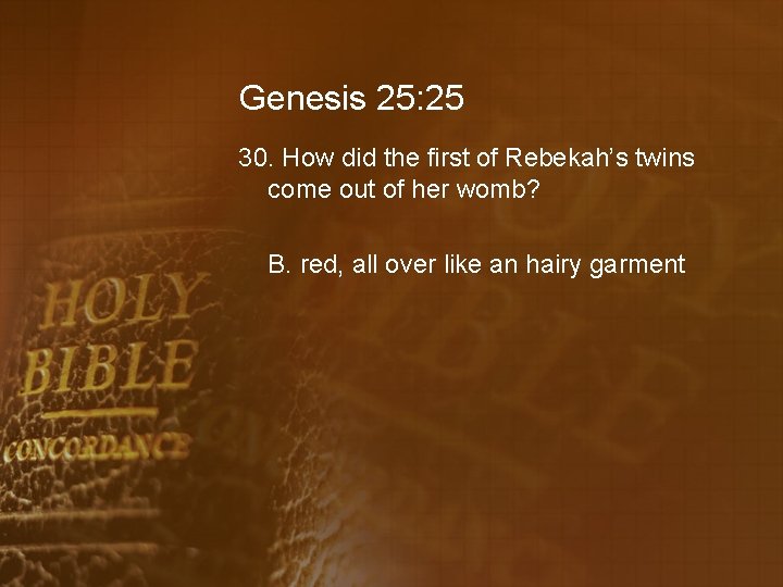 Genesis 25: 25 30. How did the first of Rebekah’s twins come out of