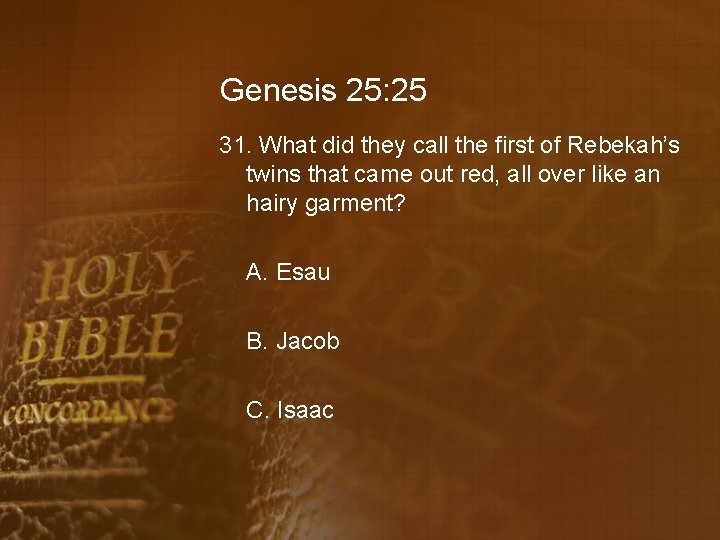 Genesis 25: 25 31. What did they call the first of Rebekah’s twins that