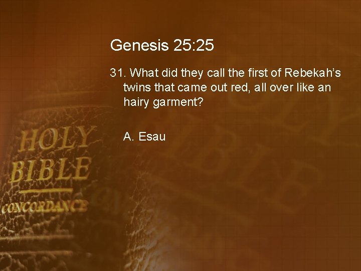 Genesis 25: 25 31. What did they call the first of Rebekah’s twins that