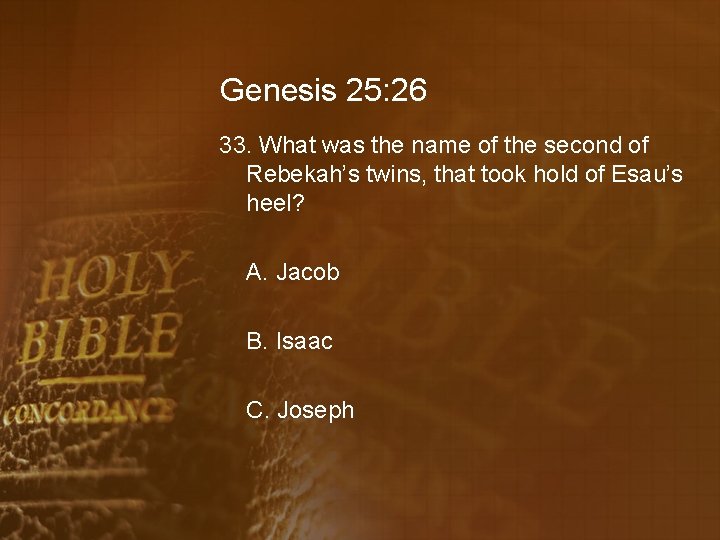Genesis 25: 26 33. What was the name of the second of Rebekah’s twins,