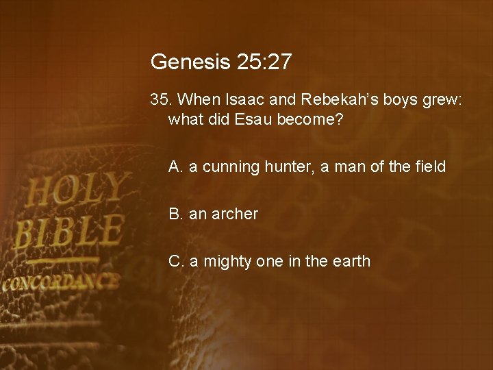 Genesis 25: 27 35. When Isaac and Rebekah’s boys grew: what did Esau become?
