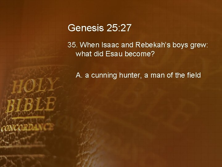 Genesis 25: 27 35. When Isaac and Rebekah’s boys grew: what did Esau become?