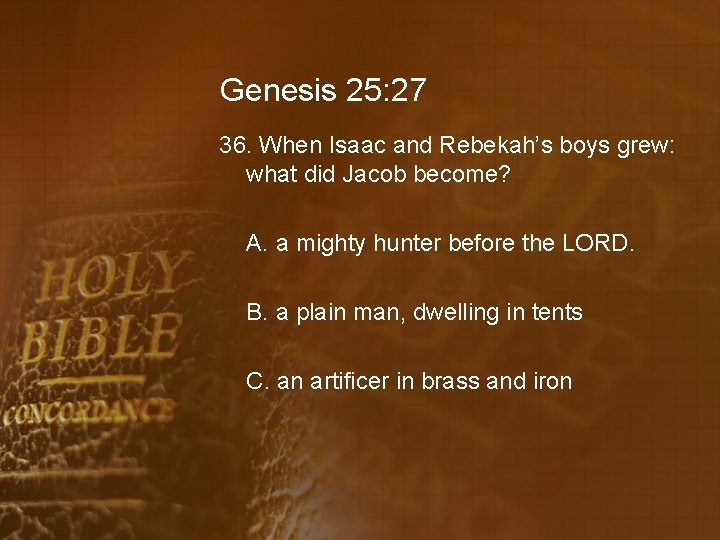 Genesis 25: 27 36. When Isaac and Rebekah’s boys grew: what did Jacob become?