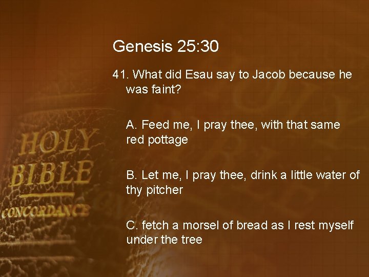 Genesis 25: 30 41. What did Esau say to Jacob because he was faint?