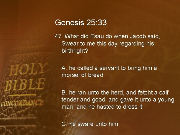 Genesis 25: 33 47. What did Esau do when Jacob said, Swear to me