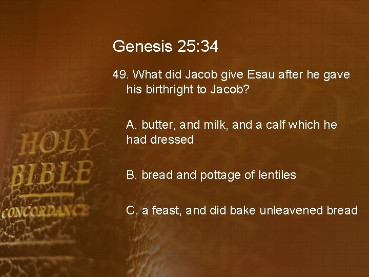 Genesis 25: 34 49. What did Jacob give Esau after he gave his birthright