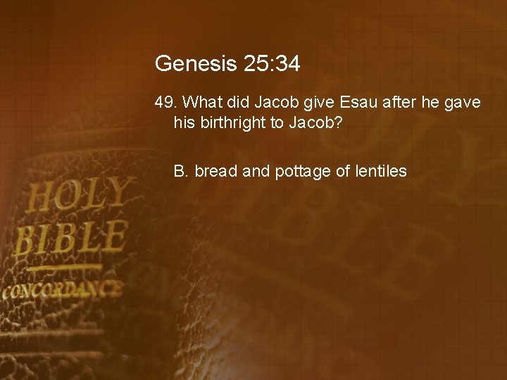Genesis 25: 34 49. What did Jacob give Esau after he gave his birthright