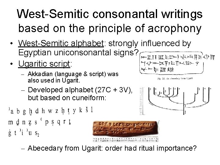 West-Semitic consonantal writings based on the principle of acrophony • West-Semitic alphabet: strongly influenced