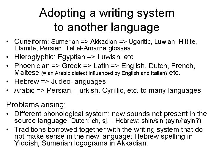 Adopting a writing system to another language • Cuneiform: Sumerian => Akkadian => Ugaritic,