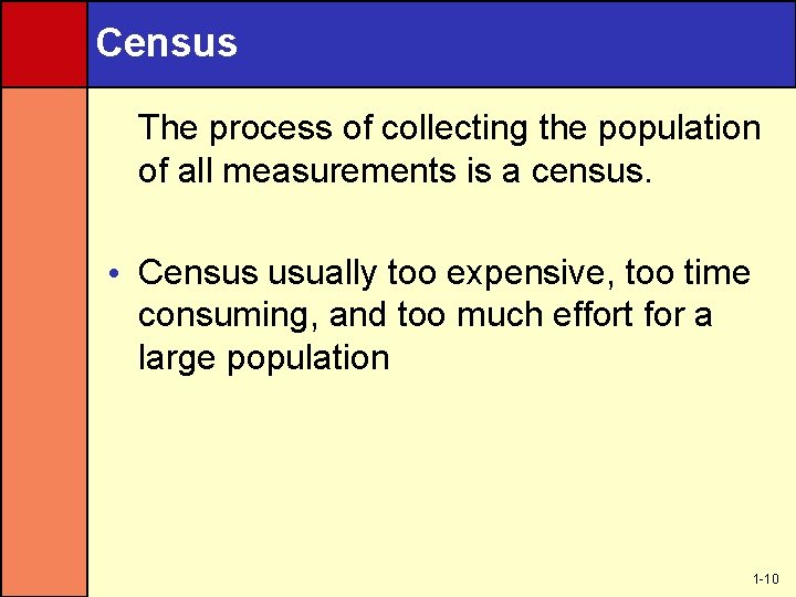 Census The process of collecting the population of all measurements is a census. •
