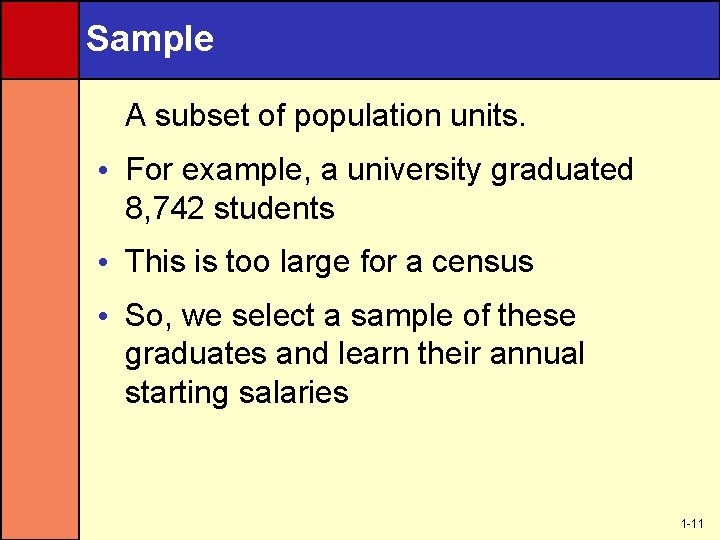 Sample A subset of population units. • For example, a university graduated 8, 742