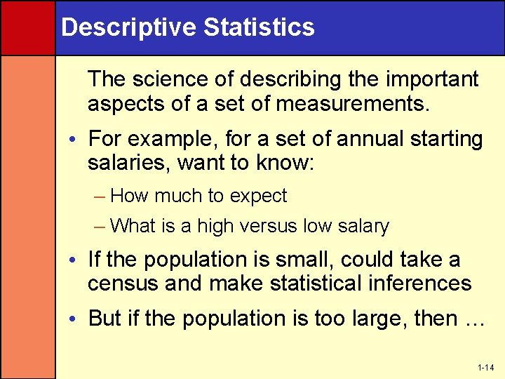 Descriptive Statistics The science of describing the important aspects of a set of measurements.