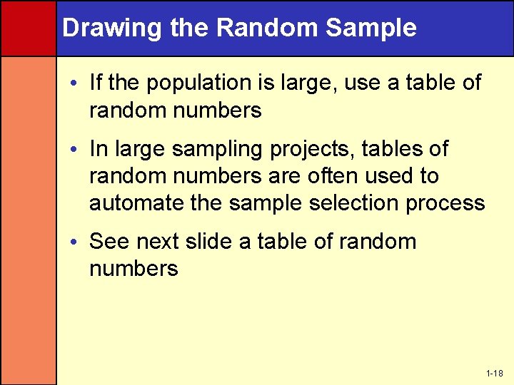 Drawing the Random Sample • If the population is large, use a table of