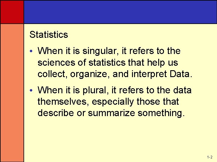 Statistics • When it is singular, it refers to the sciences of statistics that