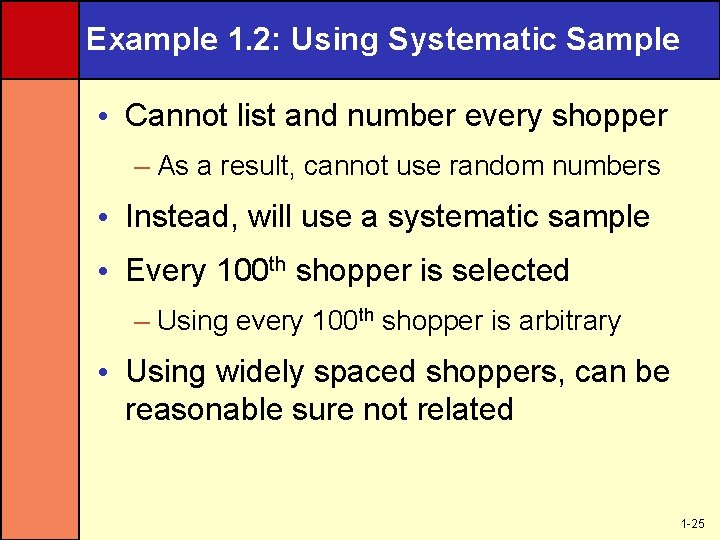 Example 1. 2: Using Systematic Sample • Cannot list and number every shopper –