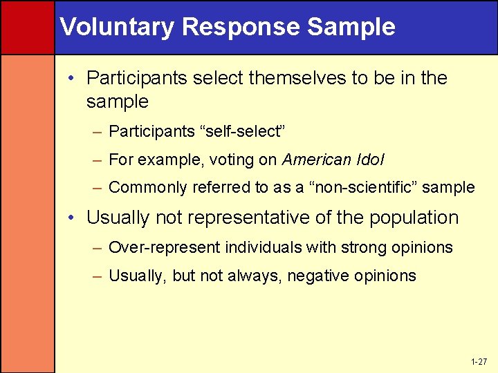 Voluntary Response Sample • Participants select themselves to be in the sample – Participants