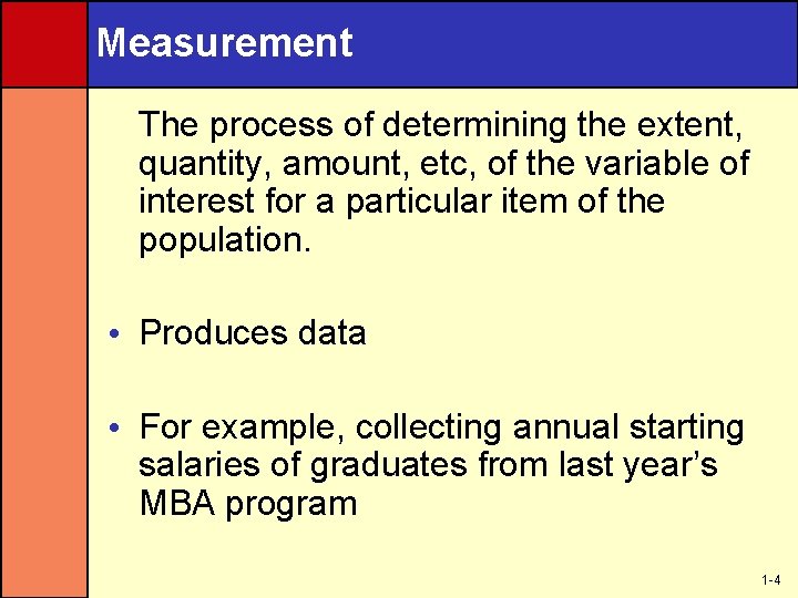 Measurement The process of determining the extent, quantity, amount, etc, of the variable of