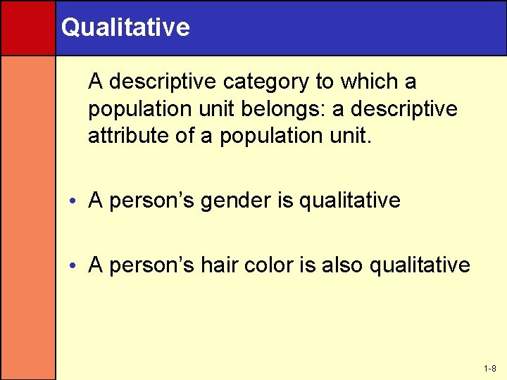 Qualitative A descriptive category to which a population unit belongs: a descriptive attribute of