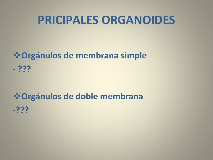PRICIPALES ORGANOIDES v. Orgánulos de membrana simple - ? ? ? v. Orgánulos de