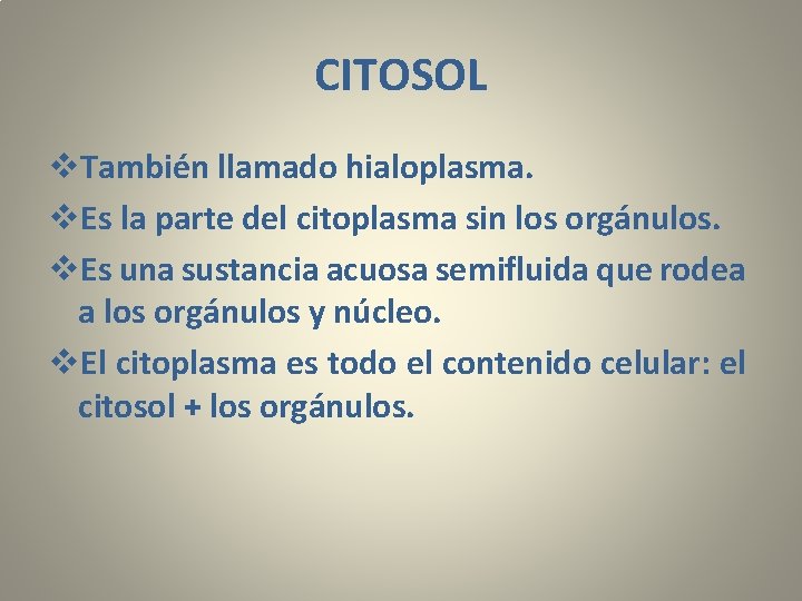 CITOSOL v. También llamado hialoplasma. v. Es la parte del citoplasma sin los orgánulos.