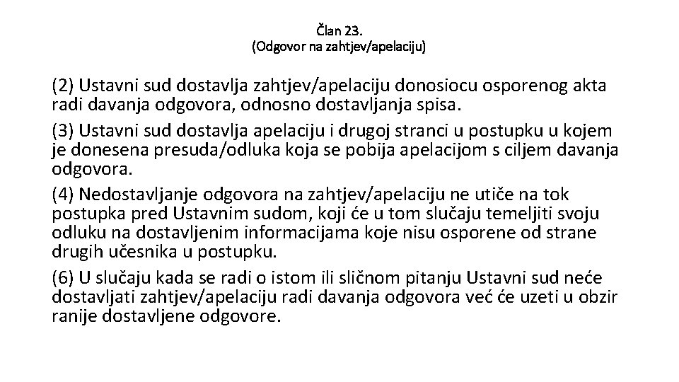 Član 23. (Odgovor na zahtjev/apelaciju) (2) Ustavni sud dostavlja zahtjev/apelaciju donosiocu osporenog akta radi