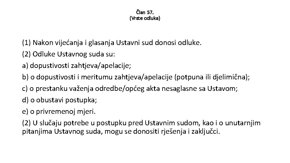 Član 57. (Vrste odluka) (1) Nakon vijećanja i glasanja Ustavni sud donosi odluke. (2)