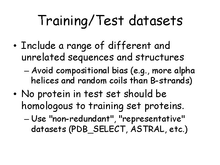 Training/Test datasets • Include a range of different and unrelated sequences and structures –