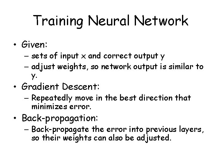 Training Neural Network • Given: – sets of input x and correct output y