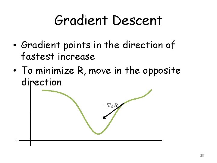Gradient Descent • Gradient points in the direction of fastest increase • To minimize
