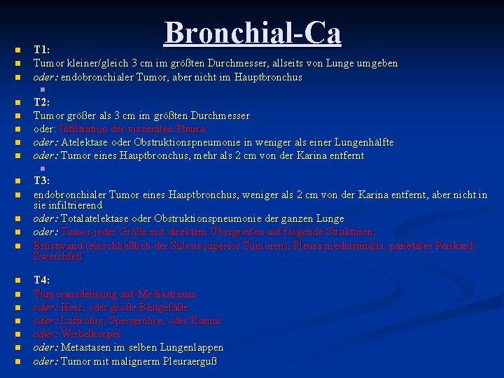 n n n Bronchial-Ca T 1: Tumor kleiner/gleich 3 cm im größten Durchmesser, allseits