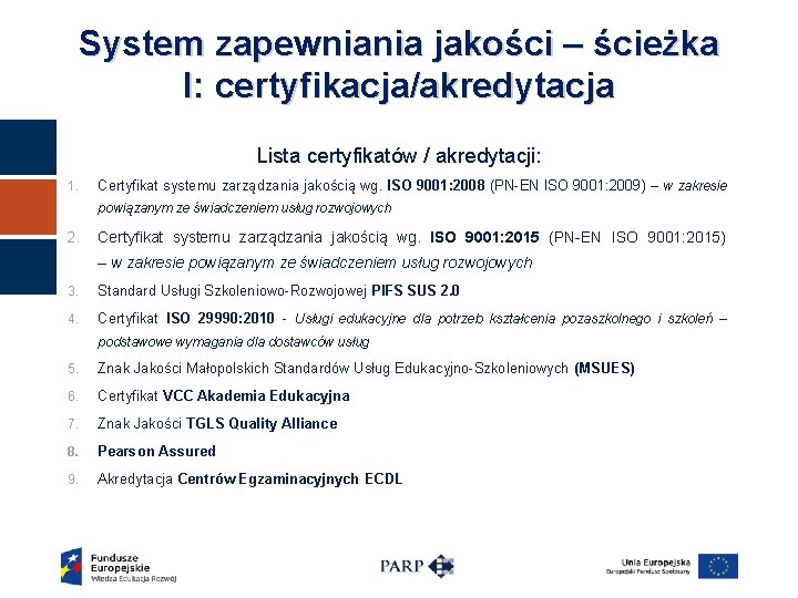 System zapewniania jakości – ścieżka I: certyfikacja/akredytacja Lista certyfikatów / akredytacji: 1. Certyfikat systemu