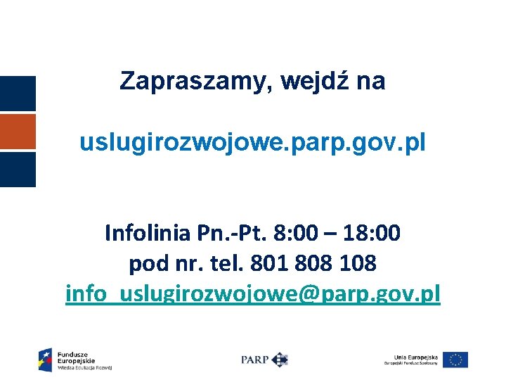 Zapraszamy, wejdź na uslugirozwojowe. parp. gov. pl Infolinia Pn. -Pt. 8: 00 – 18:
