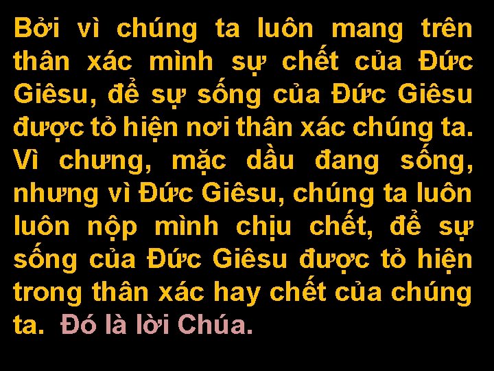 Bởi vì chúng ta luôn mang trên thân xác mình sự chết của Đức