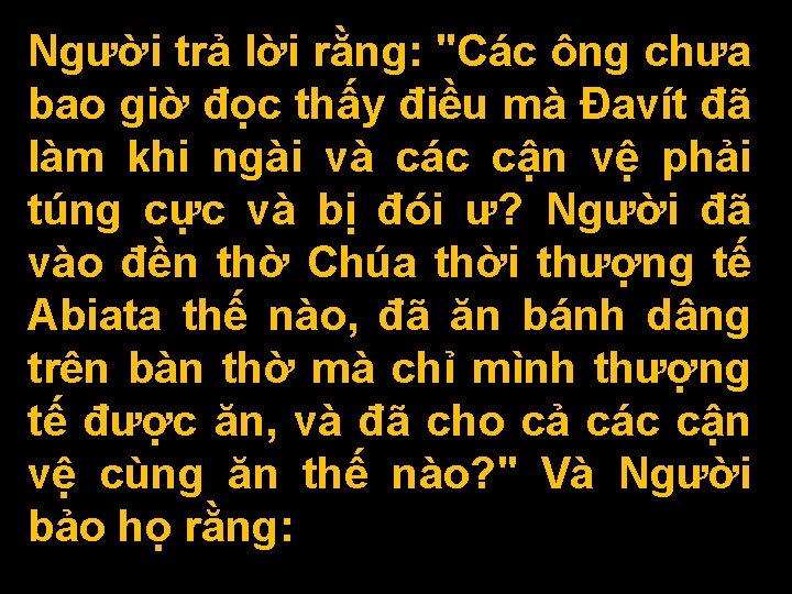 Người trả lời rằng: "Các ông chưa bao giờ đọc thấy điều mà Đavít