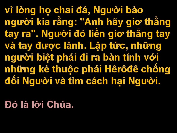 vì lòng họ chai đá, Người bảo người kia rằng: "Anh hãy giơ thẳng