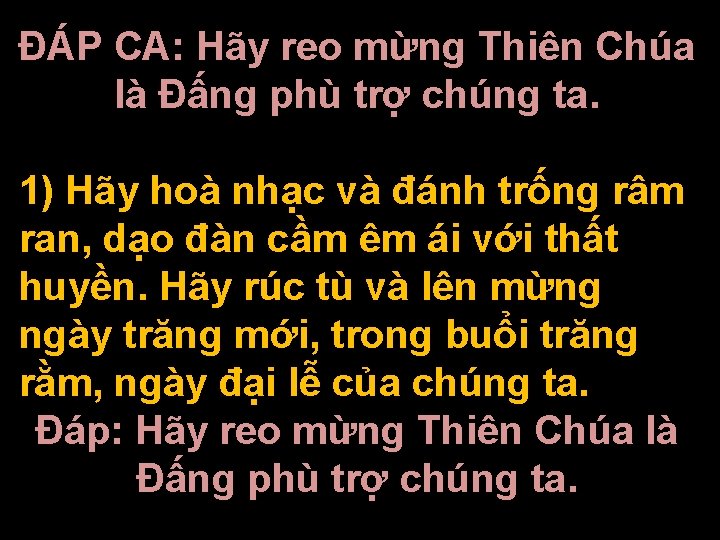 ĐÁP CA: Hãy reo mừng Thiên Chúa là Đấng phù trợ chúng ta. 1)