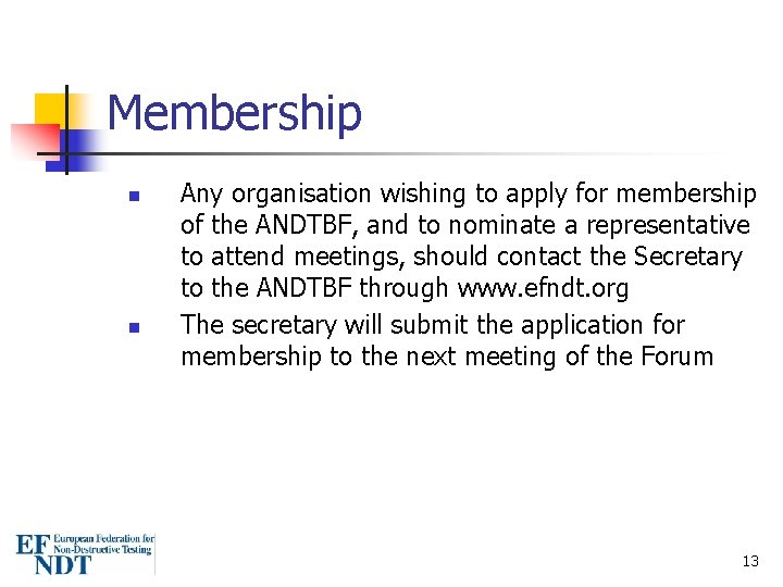 Membership n n Any organisation wishing to apply for membership of the ANDTBF, and
