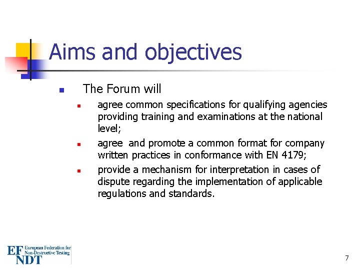 Aims and objectives The Forum will n n agree common specifications for qualifying agencies