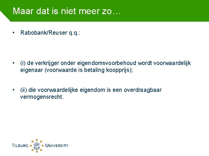 Maar dat is niet meer zo… • Rabobank/Reuser q. q. : • (i) de