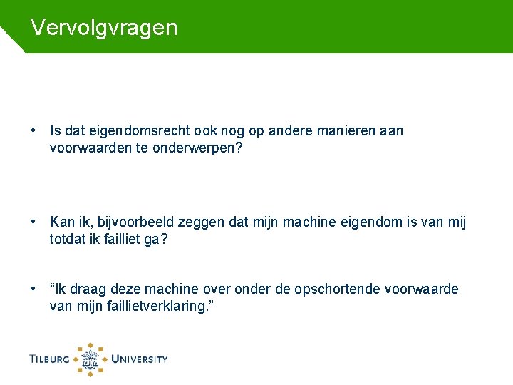 Vervolgvragen • Is dat eigendomsrecht ook nog op andere manieren aan voorwaarden te onderwerpen?