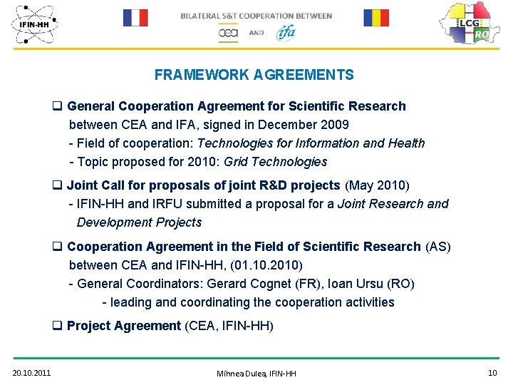FRAMEWORK AGREEMENTS q General Cooperation Agreement for Scientific Research between CEA and IFA, signed