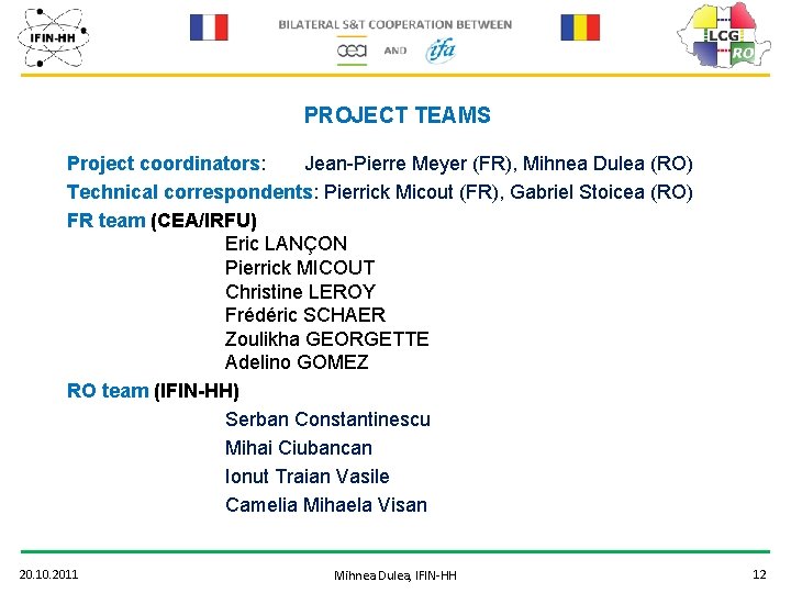 PROJECT TEAMS Project coordinators: Jean-Pierre Meyer (FR), Mihnea Dulea (RO) Technical correspondents: Pierrick Micout