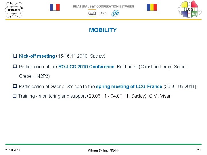 MOBILITY q Kick-off meeting (15 -16. 11 2010, Saclay) q Participation at the RO-LCG