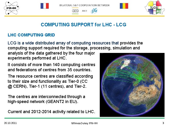 COMPUTING SUPPORT for LHC - LCG LHC COMPUTING GRID LCG is a wide distributed