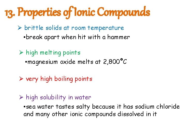 13. Properties of Ionic Compounds Ø brittle solids at room temperature • break apart