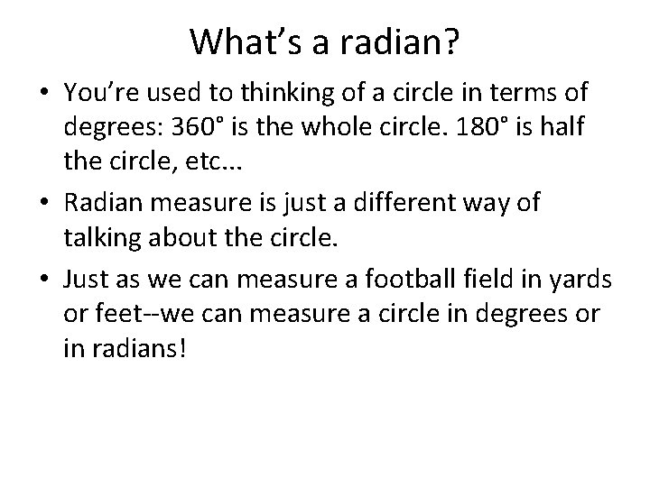 What’s a radian? • You’re used to thinking of a circle in terms of