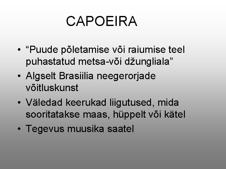 CAPOEIRA • “Puude põletamise või raiumise teel puhastatud metsa-või džungliala” • Algselt Brasiilia neegerorjade