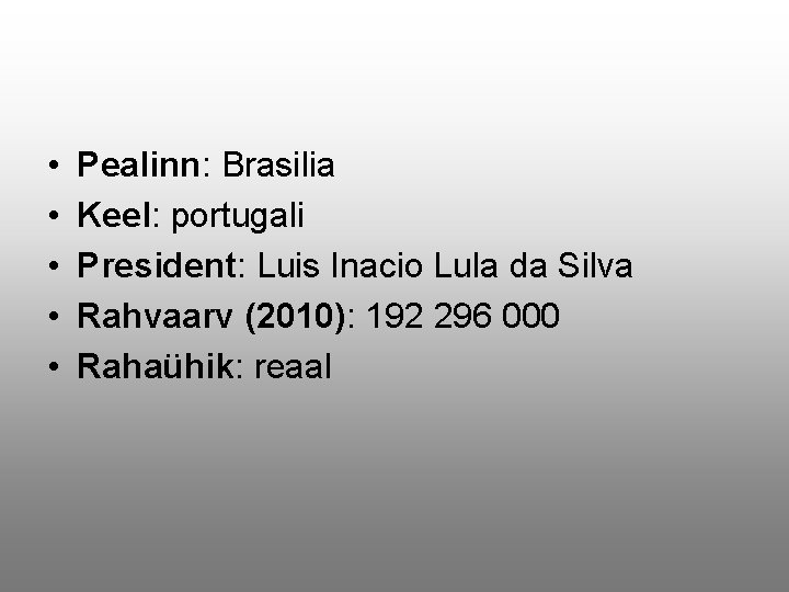  • • • Pealinn: Brasilia Keel: portugali President: Luis Inacio Lula da Silva