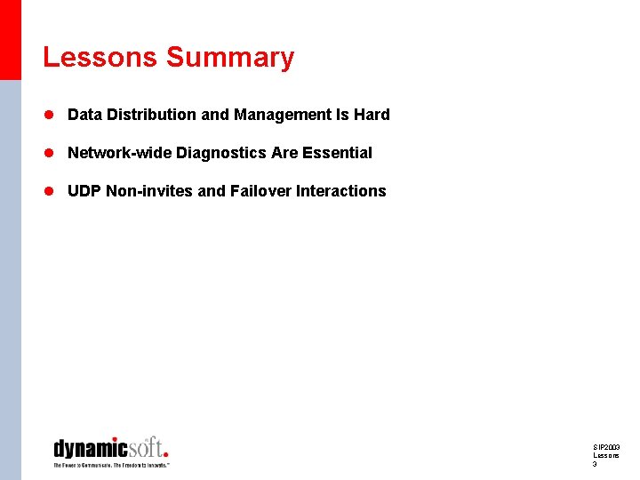 Lessons Summary l Data Distribution and Management Is Hard l Network-wide Diagnostics Are Essential