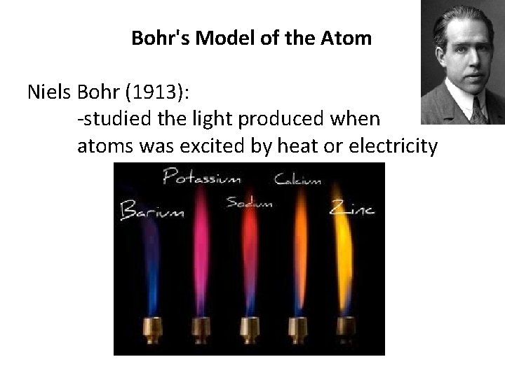Bohr's Model of the Atom Niels Bohr (1913): -studied the light produced when atoms